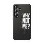Phone Case — 'Why Not Me?' Bold Text Black Tough Protective Cover