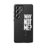 Phone Case — 'Why Not Me?' Bold Text Black Tough Protective Cover