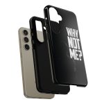 Phone Case — 'Why Not Me?' Bold Text Black Tough Protective Cover