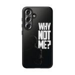 Phone Case — 'Why Not Me?' Bold Text Black Tough Protective Cover