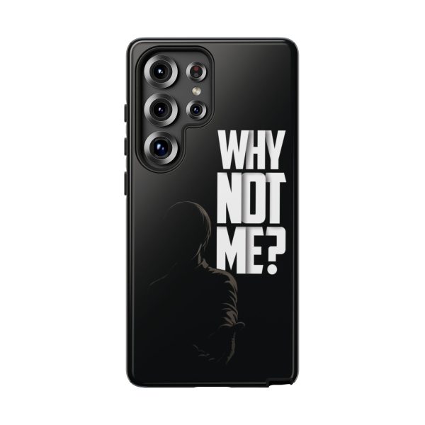 Phone Case — 'Why Not Me?' Bold Text Black Tough Protective Cover