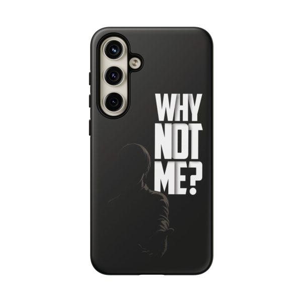 Phone Case — 'Why Not Me?' Bold Text Black Tough Protective Cover
