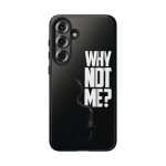Phone Case — 'Why Not Me?' Bold Text Black Tough Protective Cover